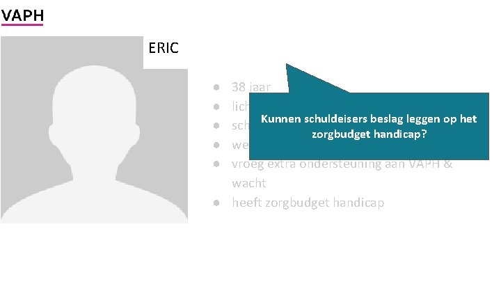 ERIC ● ● ● 38 jaar licht verstandelijke handicap Kunnen schuldeisers beslag leggen op