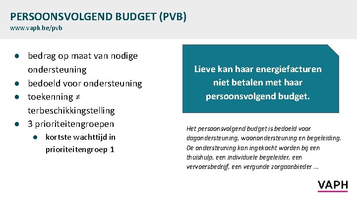 PERSOONSVOLGEND BUDGET (PVB) www. vaph. be/pvb ● bedrag op maat van nodige ondersteuning ●