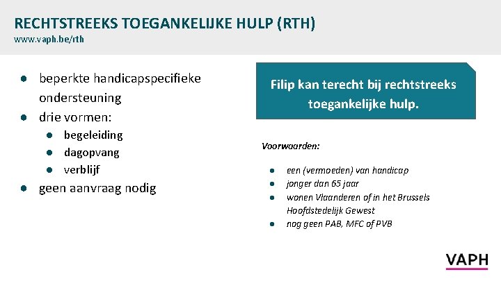 RECHTSTREEKS TOEGANKELIJKE HULP (RTH) www. vaph. be/rth ● beperkte handicapspecifieke ondersteuning ● drie vormen: