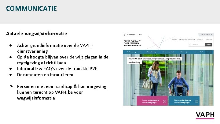 COMMUNICATIE Actuele wegwijsinformatie ● ● Achtergrondinformatie over de VAPHdienstverlening Op de hoogte blijven over