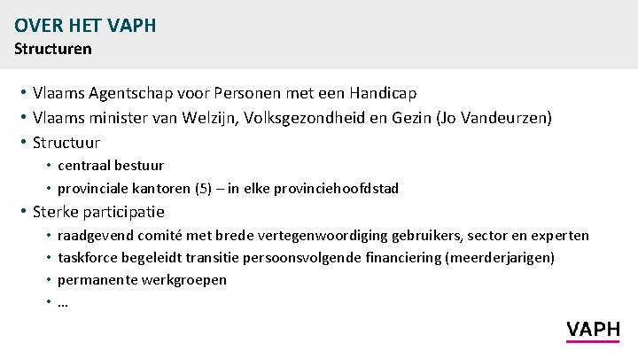 OVER HET VAPH Structuren • Vlaams Agentschap voor Personen met een Handicap • Vlaams