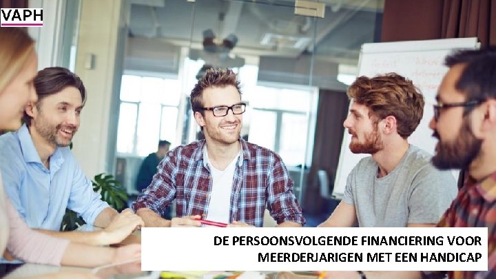 DE PERSOONSVOLGENDE FINANCIERING VOOR MEERDERJARIGEN MET EEN HANDICAP 