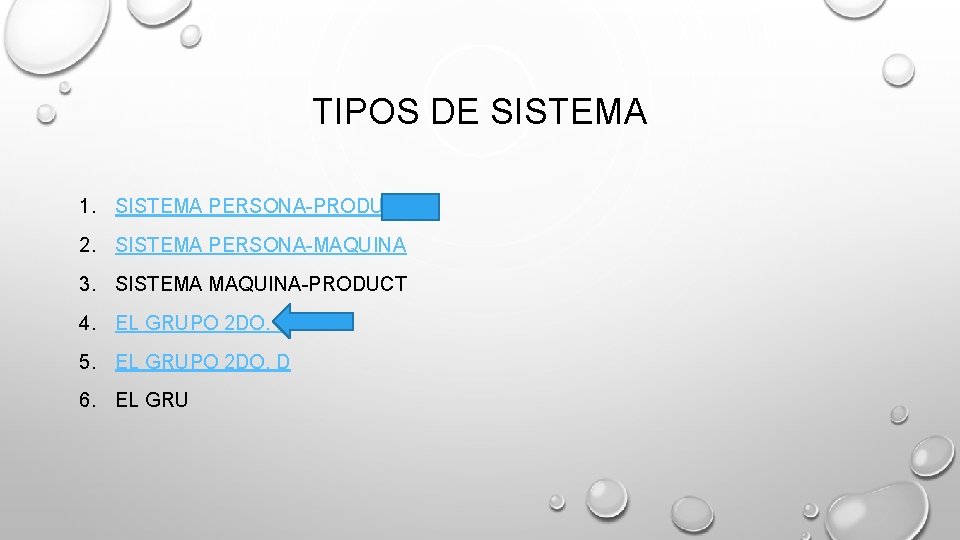 TIPOS DE SISTEMA 1. SISTEMA PERSONA-PRODUCTO 2. SISTEMA PERSONA-MAQUINA 3. SISTEMA MAQUINA-PRODUCT 4. EL