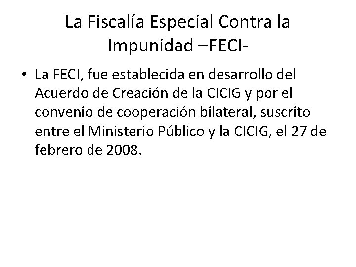 La Fiscalía Especial Contra la Impunidad –FECI • La FECI, fue establecida en desarrollo