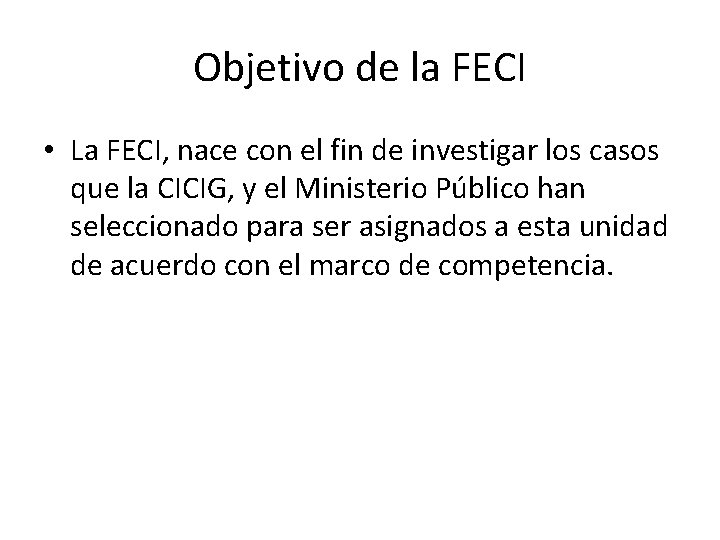 Objetivo de la FECI • La FECI, nace con el fin de investigar los