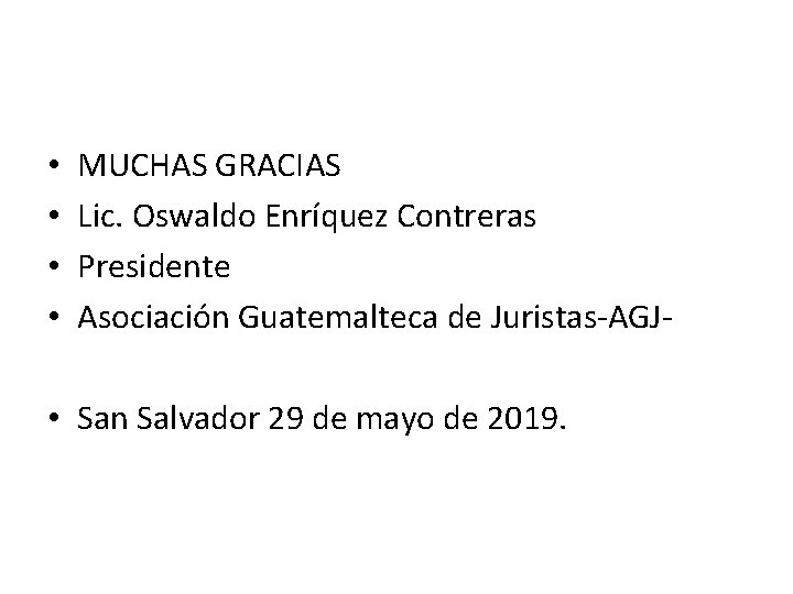  • • MUCHAS GRACIAS Lic. Oswaldo Enríquez Contreras Presidente Asociación Guatemalteca de Juristas-AGJ-