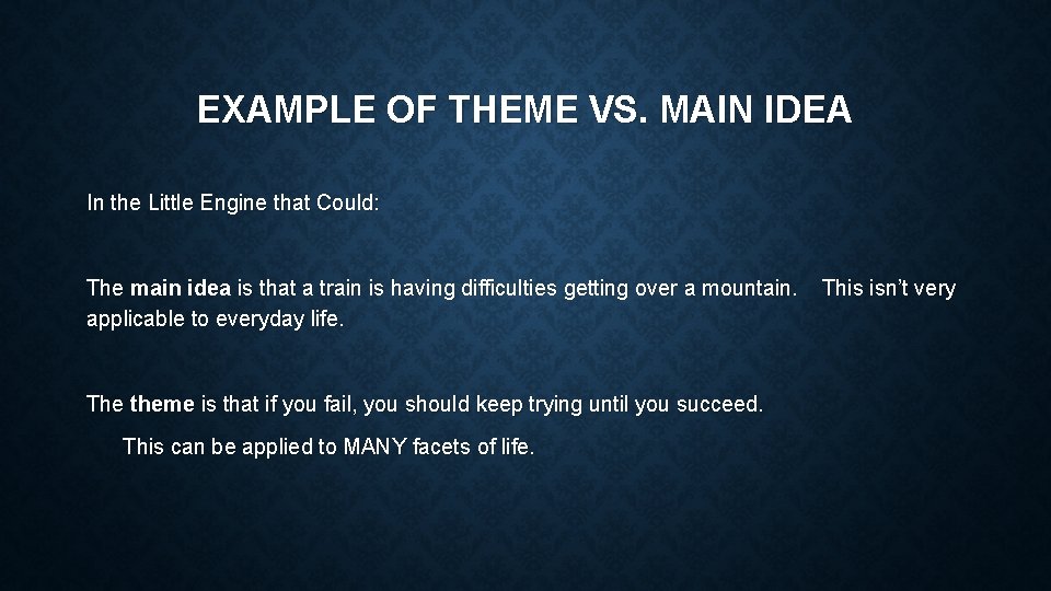 EXAMPLE OF THEME VS. MAIN IDEA In the Little Engine that Could: The main