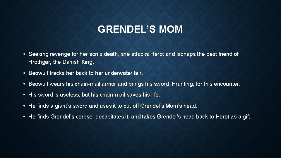 GRENDEL’S MOM • Seeking revenge for her son’s death, she attacks Herot and kidnaps