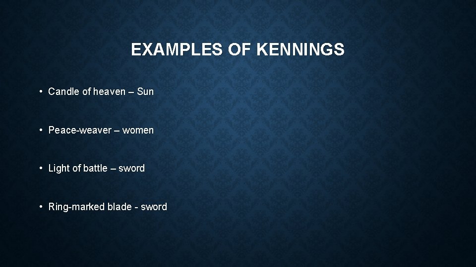EXAMPLES OF KENNINGS • Candle of heaven – Sun • Peace-weaver – women •