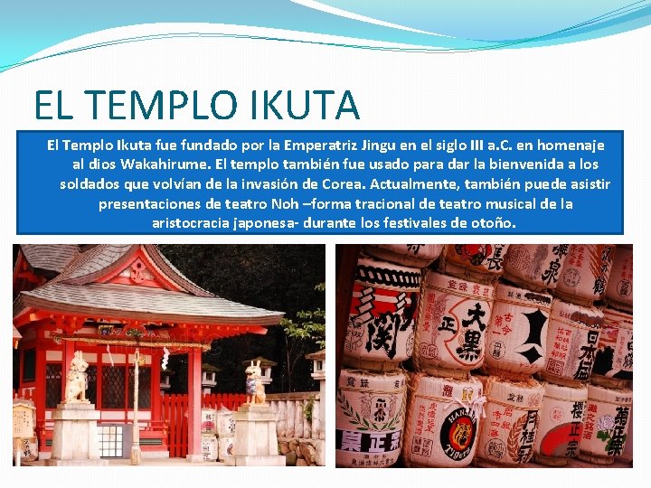 EL TEMPLO IKUTA El Templo Ikuta fue fundado por la Emperatriz Jingu en el