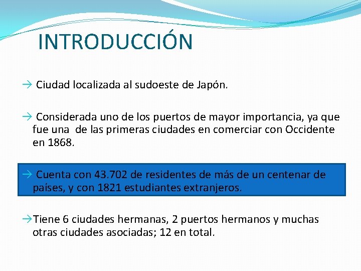 INTRODUCCIÓN à Ciudad localizada al sudoeste de Japón. à Considerada uno de los puertos