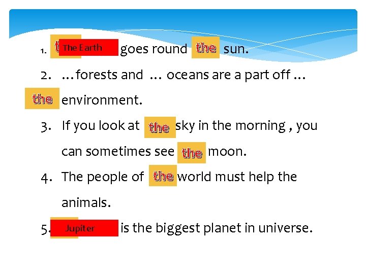 the 1. …The Earth moon goes round the … sun. 2. …forests and …