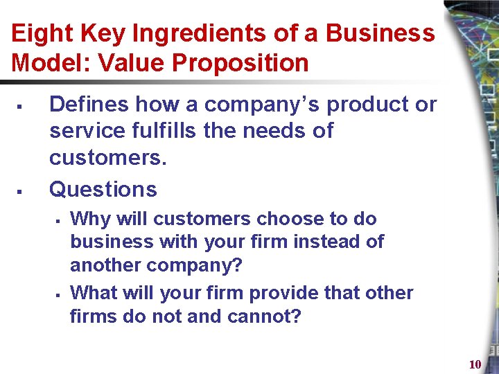 Eight Key Ingredients of a Business Model: Value Proposition § § Defines how a