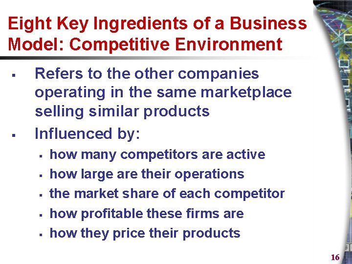 Eight Key Ingredients of a Business Model: Competitive Environment § § Refers to the