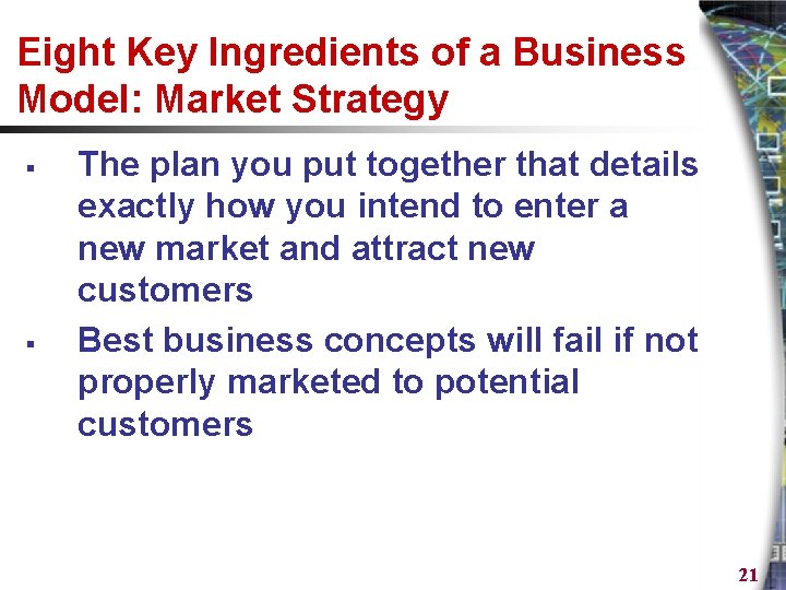 Eight Key Ingredients of a Business Model: Market Strategy § § The plan you