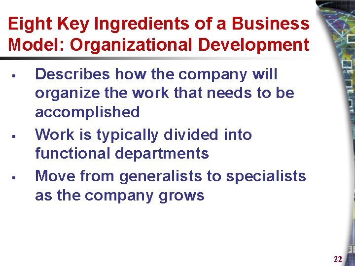 Eight Key Ingredients of a Business Model: Organizational Development § § § Describes how