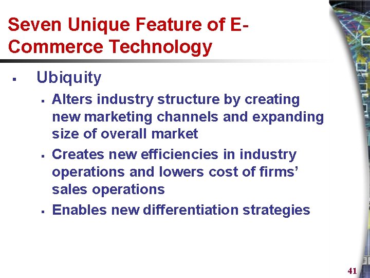 Seven Unique Feature of ECommerce Technology § Ubiquity § § § Alters industry structure