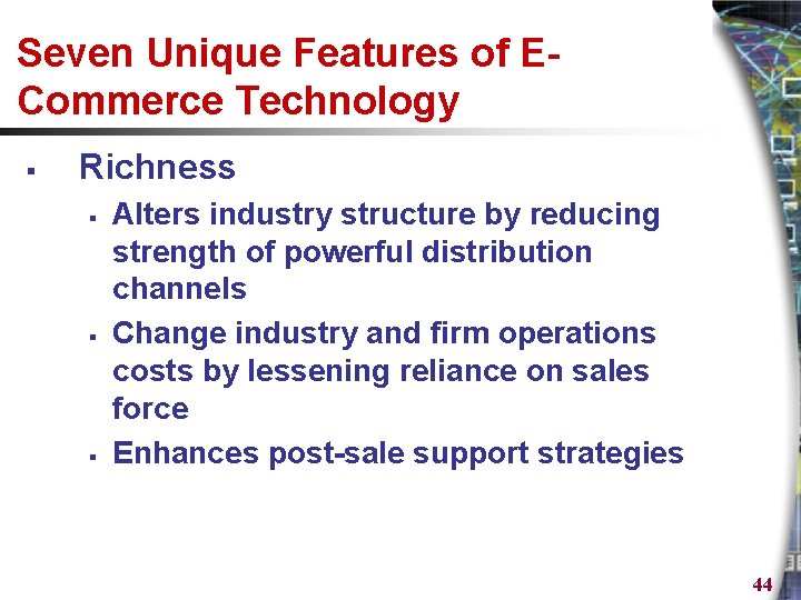 Seven Unique Features of ECommerce Technology § Richness § § § Alters industry structure