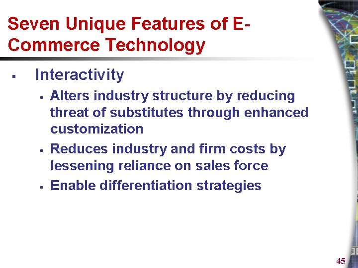 Seven Unique Features of ECommerce Technology § Interactivity § § § Alters industry structure
