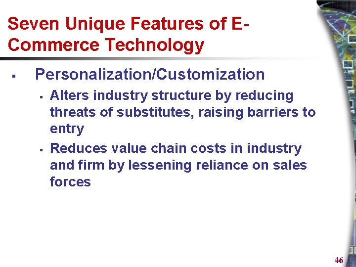 Seven Unique Features of ECommerce Technology § Personalization/Customization § § Alters industry structure by