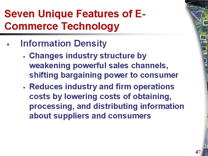 Seven Unique Features of ECommerce Technology § Information Density § § Changes industry structure