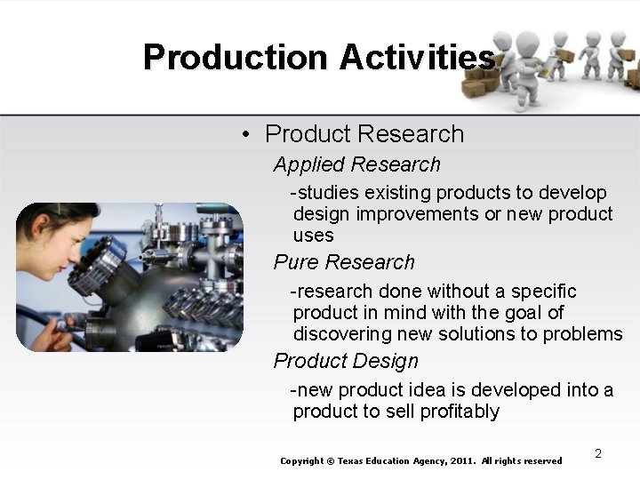 Production Activities • Product Research Applied Research -studies existing products to develop design improvements