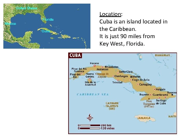 Location: Cuba is an island located in the Caribbean. It is just 90 miles