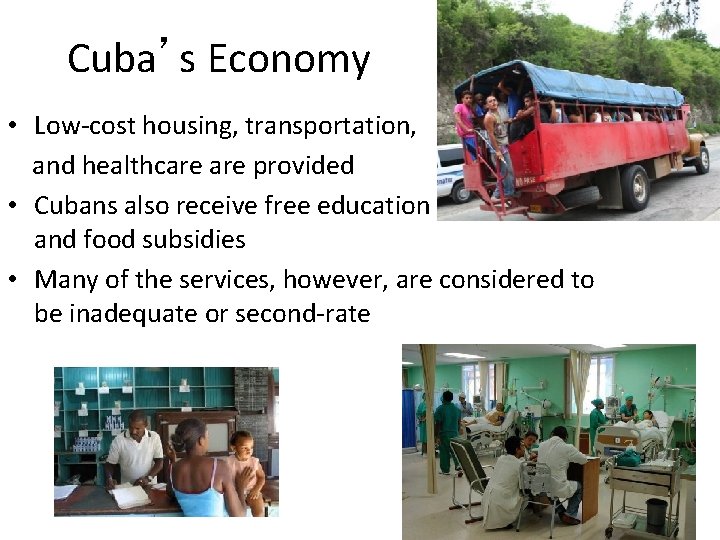 Cuba’s Economy • Low-cost housing, transportation, and healthcare provided • Cubans also receive free