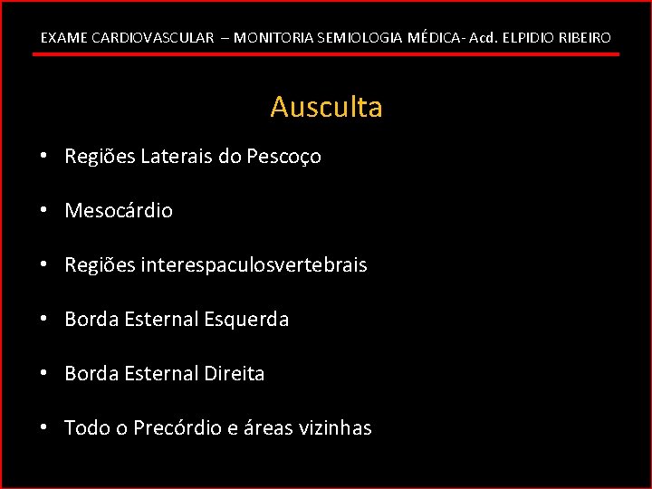 EXAME CARDIOVASCULAR – MONITORIA SEMIOLOGIA MÉDICA- Acd. ELPIDIO RIBEIRO Ausculta • Regiões Laterais do