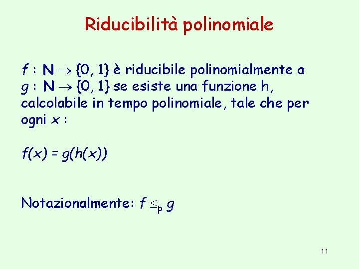 Riducibilità polinomiale f : N {0, 1} è riducibile polinomialmente a g : N