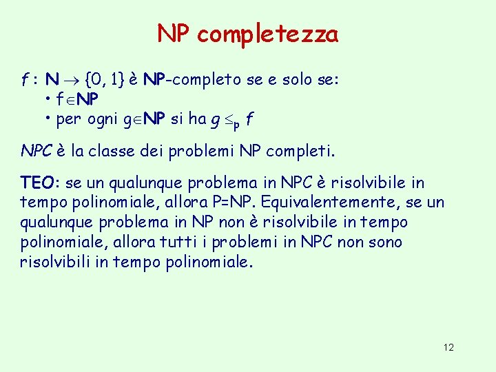 NP completezza f : N {0, 1} è NP-completo se e solo se: •