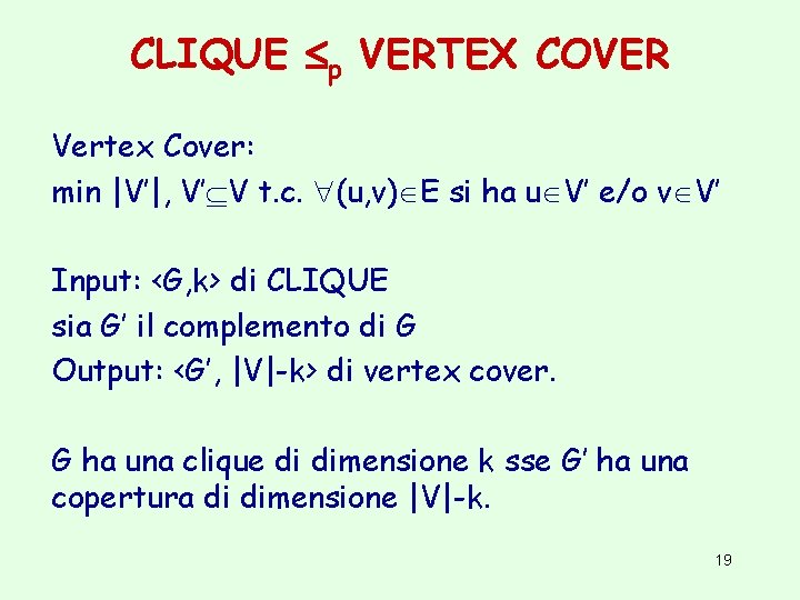 CLIQUE p VERTEX COVER Vertex Cover: min |V’|, V’ V t. c. (u, v)