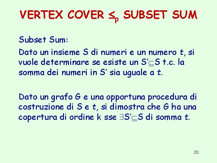 VERTEX COVER p SUBSET SUM Subset Sum: Dato un insieme S di numeri e