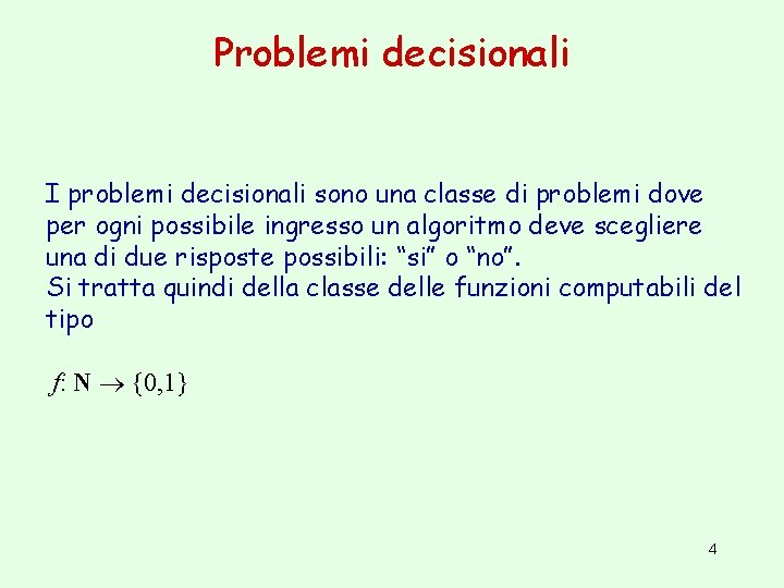 Problemi decisionali I problemi decisionali sono una classe di problemi dove per ogni possibile