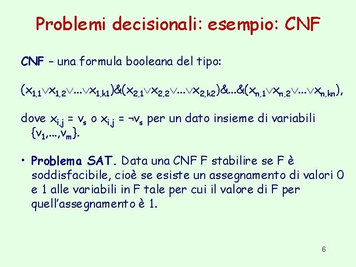 Problemi decisionali: esempio: CNF – una formula booleana del tipo: (x 1, 1 x