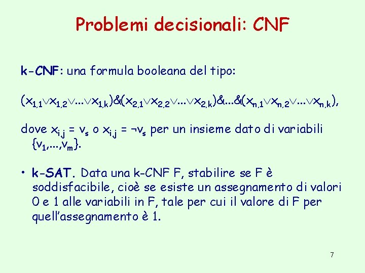 Problemi decisionali: CNF k-CNF: una formula booleana del tipo: (x 1, 1 x 1,