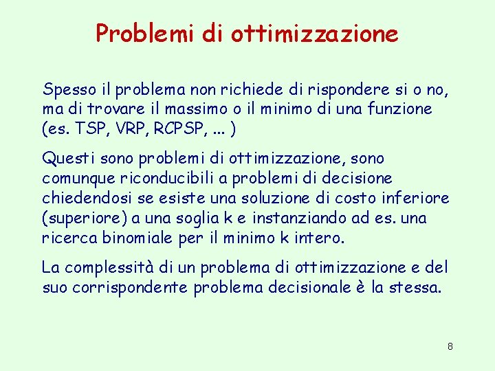 Problemi di ottimizzazione Spesso il problema non richiede di rispondere si o no, ma