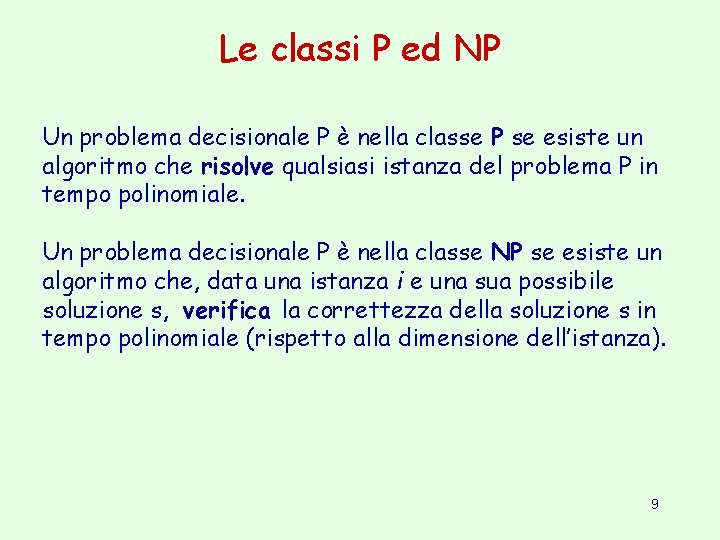 Le classi P ed NP Un problema decisionale P è nella classe P se