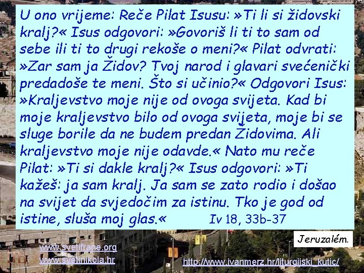 U ono vrijeme: Reče Pilat Isusu: » Ti li si židovski kralj? « Isus