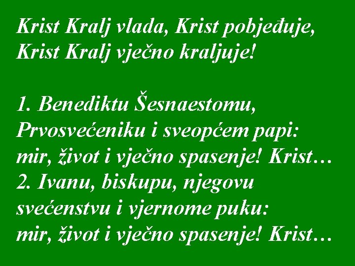 Krist Kralj vlada, Krist pobjeđuje, Krist Kralj vječno kraljuje! 1. Benediktu Šesnaestomu, Prvosvećeniku i