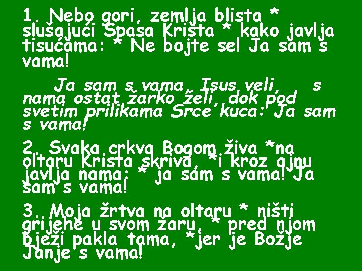 1. Nebo gori, zemlja blista * slušajući Spasa Krista * kako javlja tisućama: *