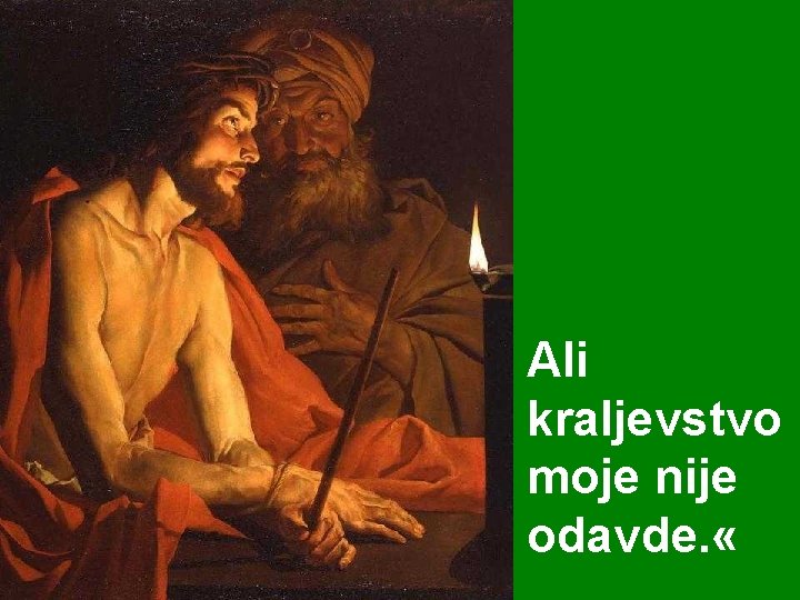 Ali kraljevstvo moje nije odavde. « 