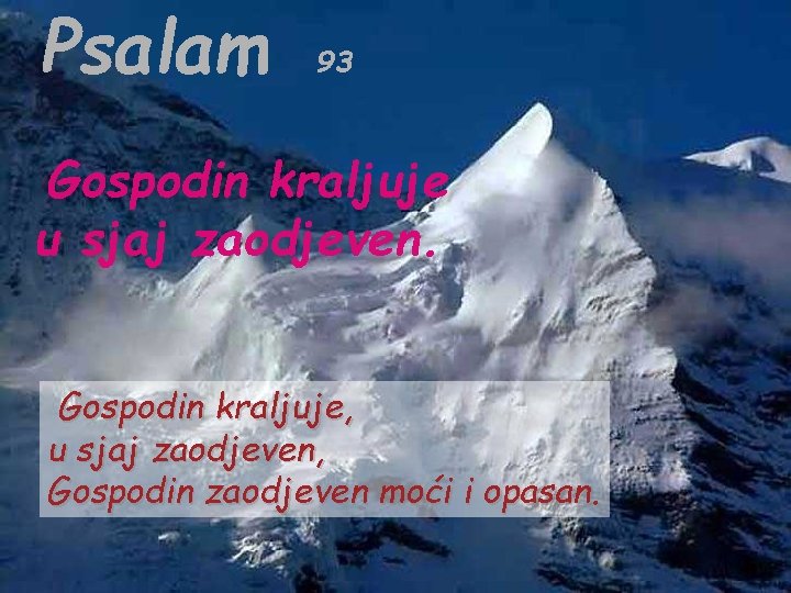 Psalam 93 Gospodin kraljuje u sjaj zaodjeven. Gospodin kraljuje, u sjaj zaodjeven, Gospodin zaodjeven