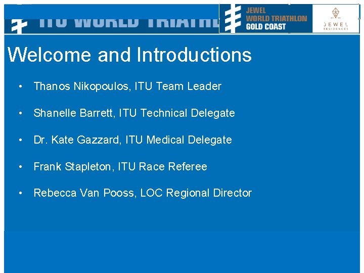 Welcome and Introductions • Thanos Nikopoulos, ITU Team Leader • Shanelle Barrett, ITU Technical
