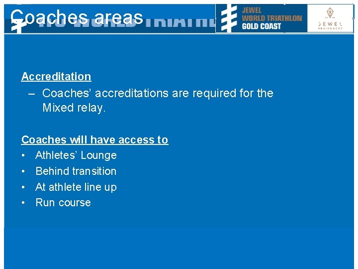 Coaches areas Accreditation – Coaches’ accreditations are required for the Mixed relay. Coaches will