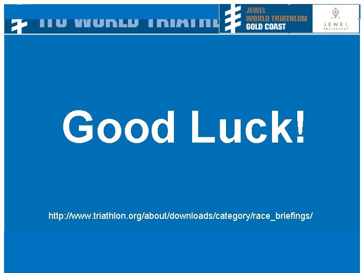 Good Luck! http: //www. triathlon. org/about/downloads/category/race_briefings/ 