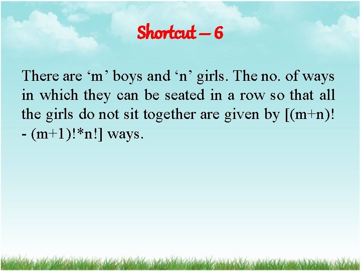 Shortcut – 6 There are ‘m’ boys and ‘n’ girls. The no. of ways