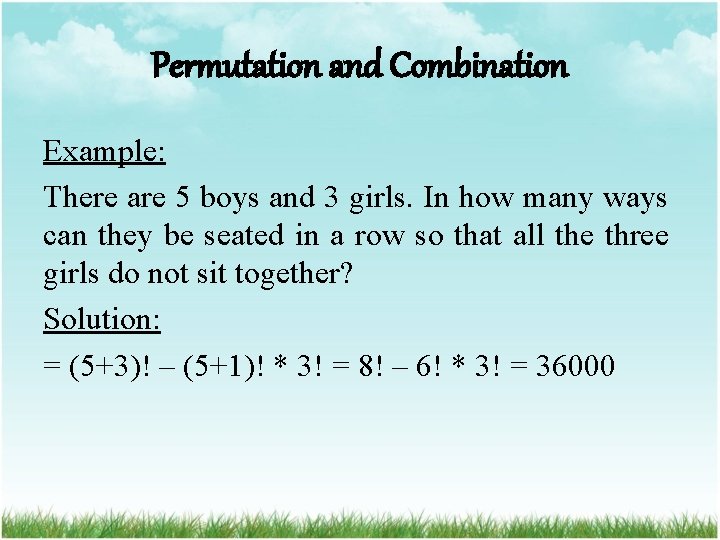 Permutation and Combination Example: There are 5 boys and 3 girls. In how many