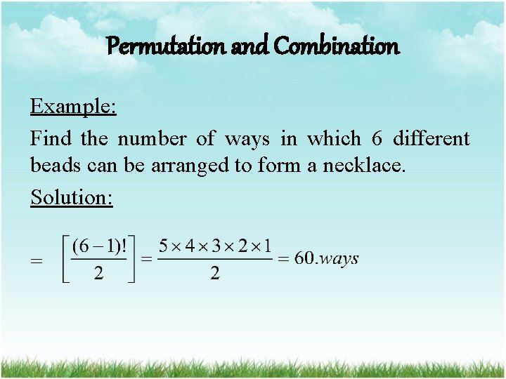 Permutation and Combination Example: Find the number of ways in which 6 different beads