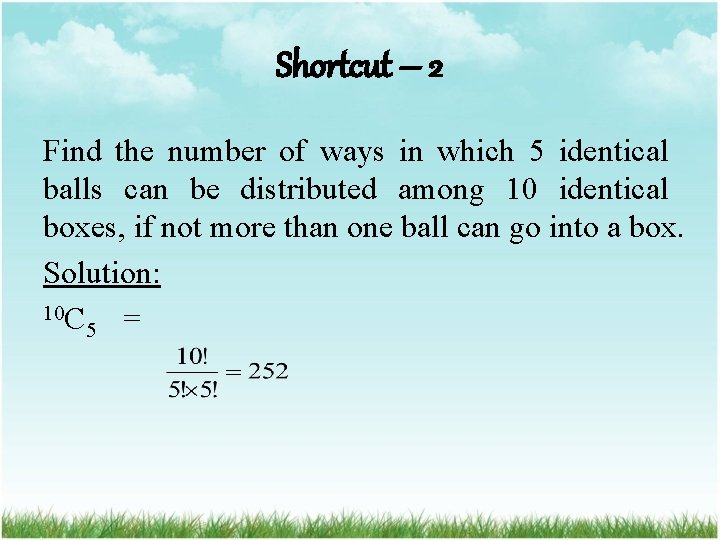 Shortcut – 2 Find the number of ways in which 5 identical balls can